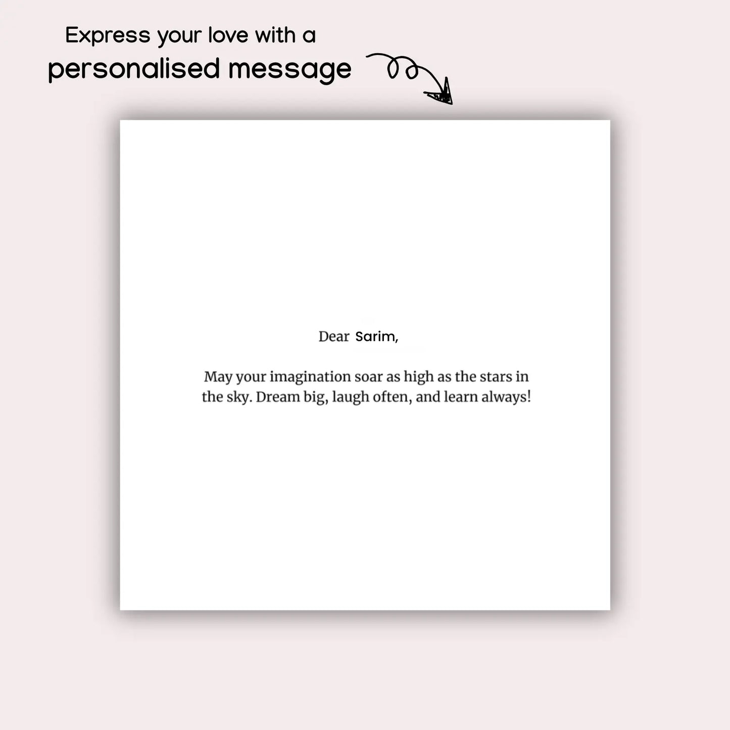 First page of a personalized children’s storybook with a custom dedication for a child named Sarim. The page reads: 'Dear Sarim, May your imagination soar as high as the stars in the sky. Dream big, laugh often, and learn always!' A note on the side says: 'Express your love with a personalised message'.