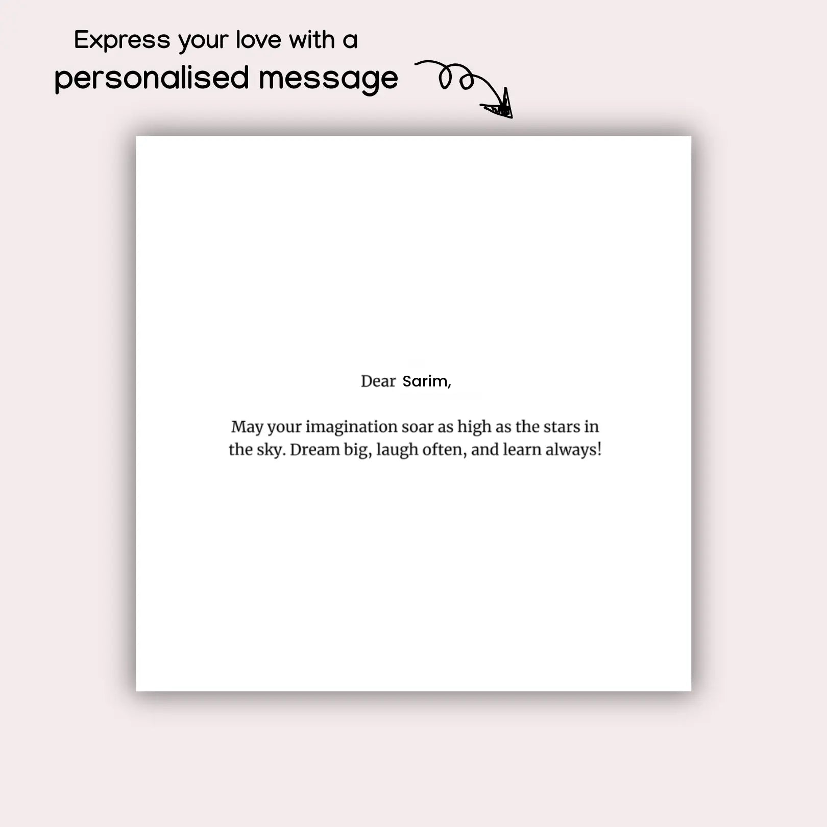 First page of a personalized children’s storybook with a custom dedication for a child named Sarim. The page reads: 'Dear Sarim, May your imagination soar as high as the stars in the sky. Dream big, laugh often, and learn always!' A note on the side says: 'Express your love with a personalised message'.