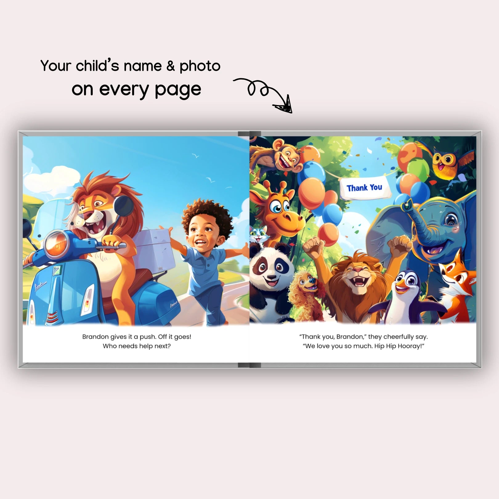 Open pages of a personalized children's book with an illustration of a lion riding a scooter and a young boy surrounded by various happy animal characters. Text includes, "Brandon gives it a push. Off it goes! Who needs help next?" and "Thank you, Brandon," they cheerfully say. "We love you so much. Hip Hip Hooray!